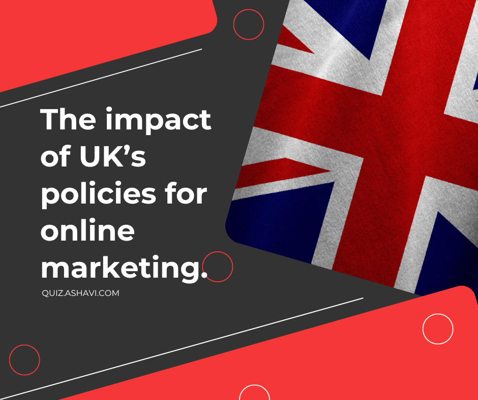 The impact of UK’s policies for online marketing.